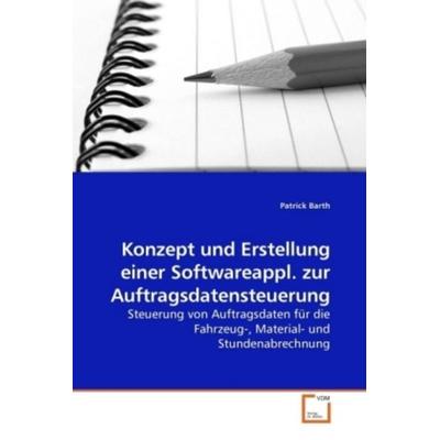 Barth, P: Konzept und Erstellung einer Softwareappl. zur Auf, Taschenbuch von Patrick Barth, VDM, 978-3-639-21801-5