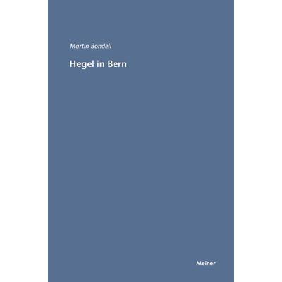 Hegel in Bern, Taschenbuch von Martin Bondeli, Meiner, F, 978-3-7873-1517-8