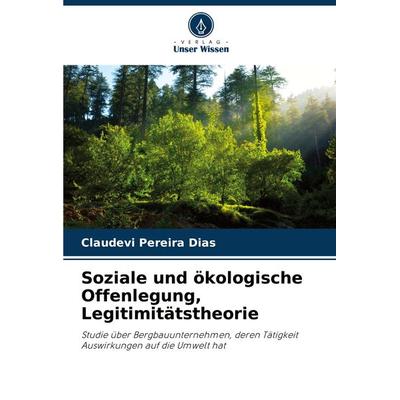 Soziale und ökologische Offenlegung, Legitimitätstheorie, Taschenbuch von Claudevi Pereira Dias, Verlag Unser Wissen, 978-620-7-85428-8