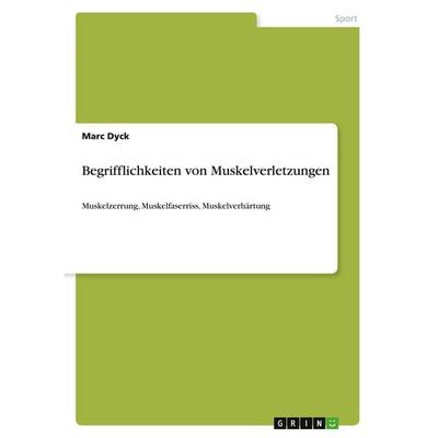 Begrifflichkeiten von Muskelverletzungen, Taschenbuch von Marc Dyck, GRIN, 978-3-346-00935-7