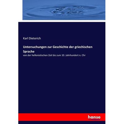 Untersuchungen zur Geschichte der griechischen Sprache, Taschenbuch von Karl Dieterich, Hansebooks, 978-3-7436-6108-0