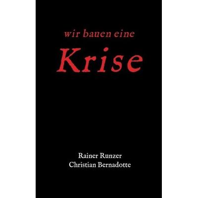 Wir bauen eine Krise, Gebundene Ausgabe von Rainer Runzer,Christian Bernadotte, Tredition, 978-3-7323-7772-5