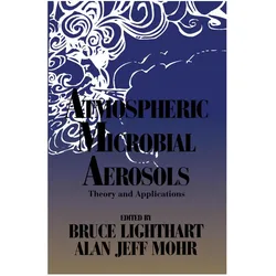 Atmospheric Microbial Aerosols, Fachbücher von Bruce Lighthart, Alan Jeff Mohr