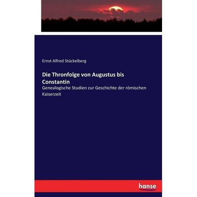 Die Thronfolge von Augustus bis Constantin, Taschenbuch von Ernst Alfred Stückelberg, Hansebooks, 978-3-7434-4247-4