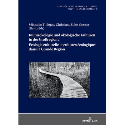 Kulturökologie und ökologische Kulturen in der Großregion / Écologie culturelle et cultures écologiques dans la Grande Région, Gebundene Ausgabe von ,
