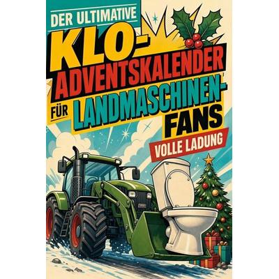 Der ultimative Klo-Adventskalender für Landmaschinen-Fans, Taschenbuch von Sarah Bauer, Tiptop, 978-3-696-10766-6
