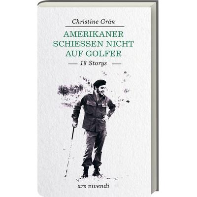 Amerikaner schießen nicht auf Golfer, Gebundene Ausgabe von Christine Grän, Ars Vivendi