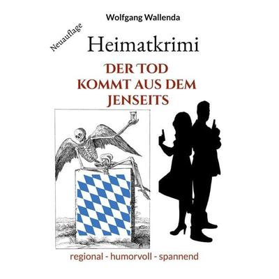 Heimatkrimi - Der Tod kommt aus dem Jenseits, Taschenbuch von Wolfgang Wallenda, BoD – Books on Demand, 978-3-7519-8157-6