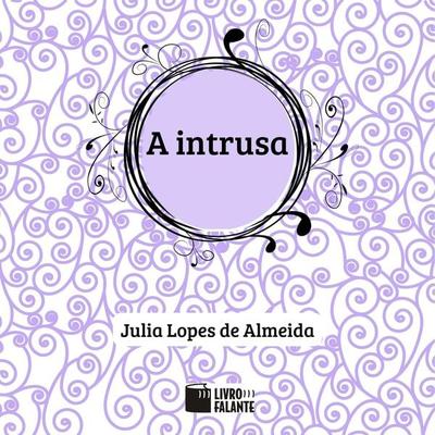 A intrusa - Julia Lopes de Almeida, Audio, 9786589685302