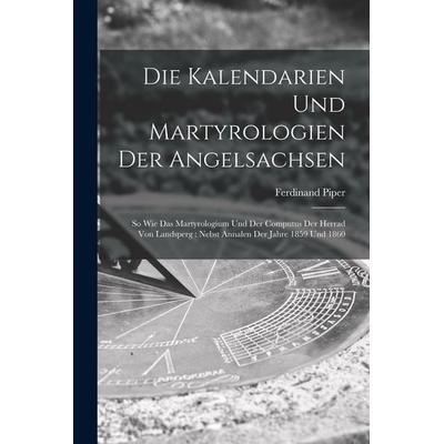 Die Kalendarien und Martyrologien der Angelsachsen, Taschenbuch von Ferdinand Piper, Legare Street Press, 978-1-01-909826-4