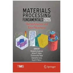 Materials Processing Fundamentals 2025, Fachbücher von Adrian, S Sabau, Chukwunwike, Alexandra Anderson, Adamantia Lazou, Kayla M. Molnar, Iloeje