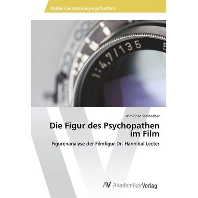 Die Figur des Psychopathen im Film, Taschenbuch von Kim Enzo Steinocher, AV Akademikerverlag, 978-620-2-20512-2