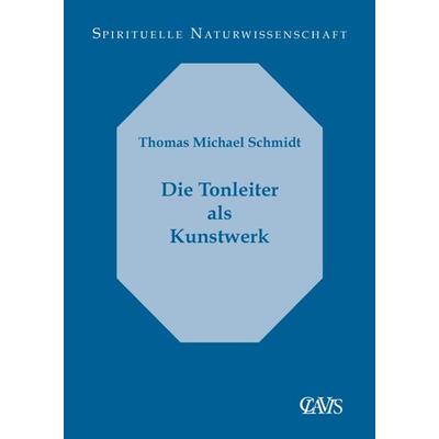 Die Tonleiter als Kunstwerk, Taschenbuch von Thomas Michael Schmidt, Clavis Verlag, 978-3-934839-33-5