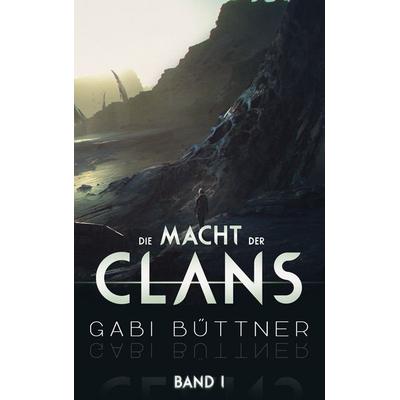 Die Macht der Clans, Taschenbuch von Gabi Büttner, BoD – Books on Demand, 978-3-8482-0151-8