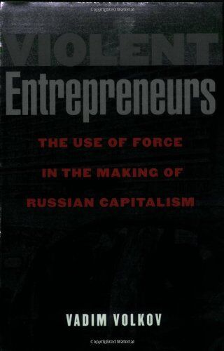 Vadim Volkov - Violent Entrepreneurs: The Use of Force in the Making of Russian Capitalism - Preis vom 09.10.2026 07:28:09 h