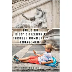 Building Kids' Citizenship Through Community Engagement, Fachbücher von Bob Coulter