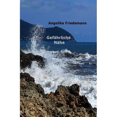 Gefährliche Nähe, Taschenbuch von Angelika Friedemann, Epubli, 978-3-565-53697-9