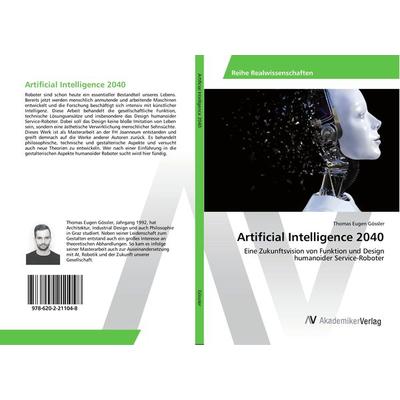 Artificial Intelligence 2040, Taschenbuch von Thomas Eugen Gössler, AV Akademikerverlag, 978-620-2-21104-8