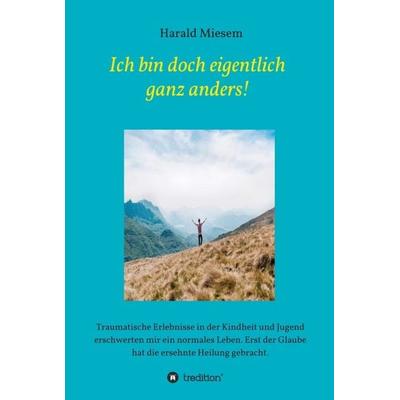 Ich bin doch eigentlich ganz anders!, Gebundene Ausgabe von Harald Miesem, Tredition, 978-3-347-06820-9