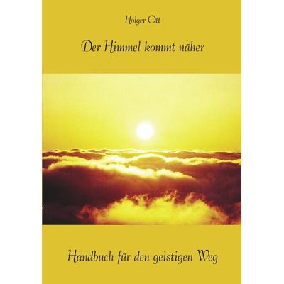 Der Himmel kommt näher, Paperback von Holger Ott, BoD – Books on Demand, 978-3-8311-0149-8