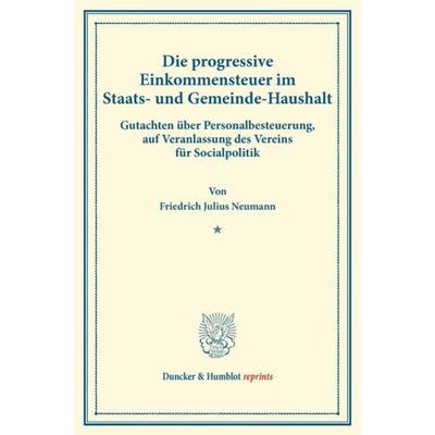 Die progressive Einkommensteuer im Staats- und Gemeinde-Haushalt., Taschenbuch von Friedrich Julius Neumann, Duncker & Humblot, 978-3-428-17255-9