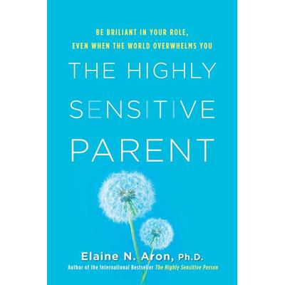 The Highly Sensitive Parent, Gebundene Ausgabe von Elaine N. Aron, Random House N.Y., 978-0-8065-4058-0