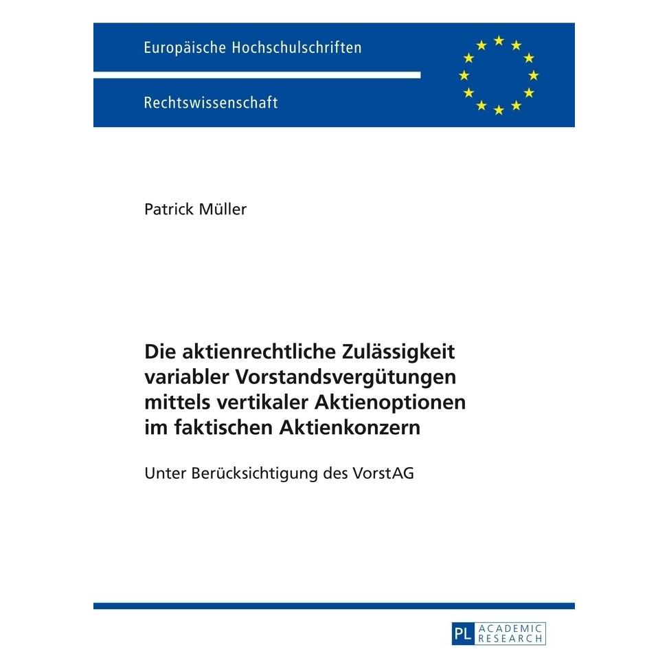 Peter Lang Die aktienrechtliche Zulässigkeit variabler Vorstandsvergütungen mittels vertikaler Aktienoptionen i (Deutsch, Softcover, Patrick Müller) (56023975)