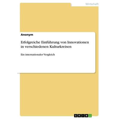 Erfolgreiche Einführung von Innovationen in verschiedenen Kulturkreisen, Taschenbuch von Anonymous, GRIN, 978-3-668-54943-2