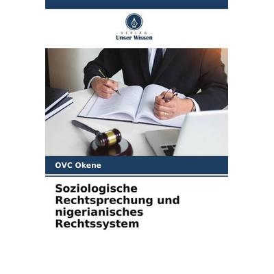 Soziologische Rechtsprechung und nigerianisches Rechtssystem, Taschenbuch von OVC Okene, Verlag Unser Wissen, 978-620-6-56504-8