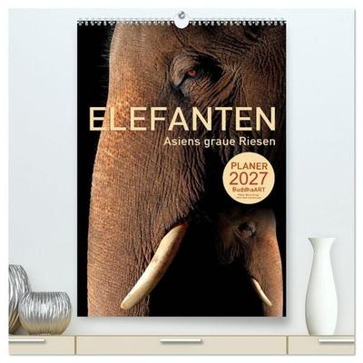 ELEFANTEN - Asiens graue Riesen (hochwertiger Premium Wandkalender 2027 DIN A2 hoch), Kunstdruck in Hochglanz