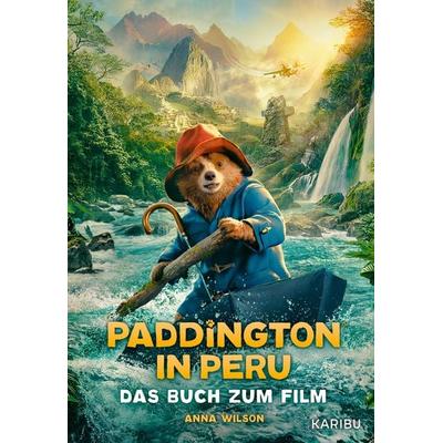 Paddington in Peru – Das Buch zum Film, Gebundene Ausgabe von Anna Wilson, Karibu – ein Verlag der Edel Verlagsgruppe