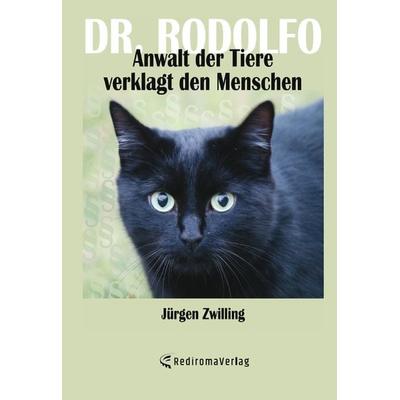 Dr. Rodolfo, Anwalt der Tiere, verklagt den Menschen, Taschenbuch von Jürgen Zwilling, Rediroma-Verlag, 978-3-96103-501-4