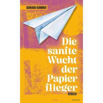 Die sanfte Wucht der Papierflieger, Gebundene Ausgabe von Gerhard Kummer, Carl Ueberreuter Verlag, 978-3-8000-8114-1