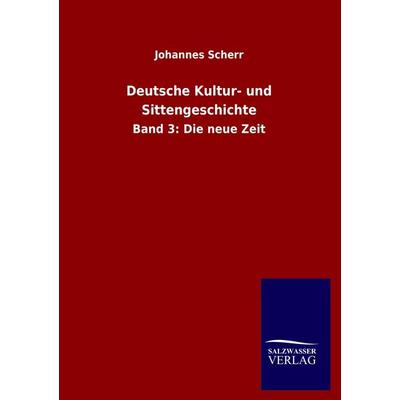 Deutsche Kultur- und Sittengeschichte, Taschenbuch von Johannes Scherr, Salzwasser, 978-3-8460-2208-5
