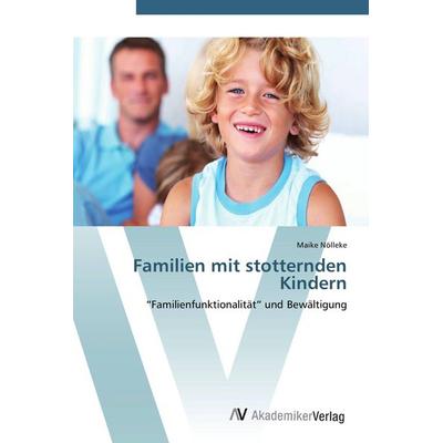 Familien mit stotternden Kindern, Taschenbuch von Maike Nölleke, AV Akademikerverlag, 978-3-639-41094-5