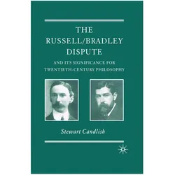 The Russell/Bradley Dispute and its Significance for Twentieth Century Philosophy, Fachbücher von S. Candlish