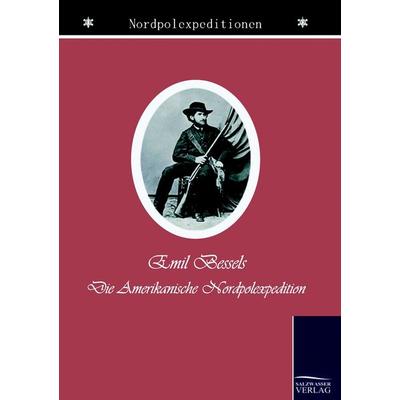 Die amerikanische Nordpol-Expedition, Taschenbuch von Emil Bessels, Salzwasser, 978-3-86195-453-8