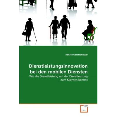 Geretschläger, R: Dienstleistungsinnovation bei den mobilen, Taschenbuch von Renate Geretschläger, VDM, 978-3-639-37447-6