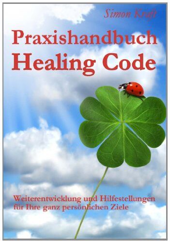 Simon Kraft - Praxishandbuch Healing Code: Weiterentwicklung und Hilfestellungen für Ihre ganz persönlichen Ziele - Preis vom 09.10.2026 07:28:09 h