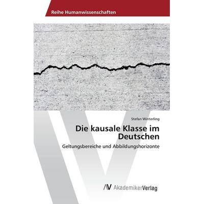 Die kausale Klasse im Deutschen, Taschenbuch von Stefan Winterling, AV Akademikerverlag, 978-3-639-88794-5