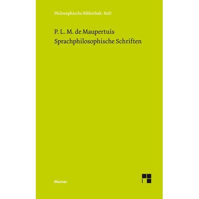 Sprachphilosophische Schriften, Gebundene Ausgabe von Pierre Louis Moreau de Maupertuis, Meiner, F, 978-3-7873-0762-3