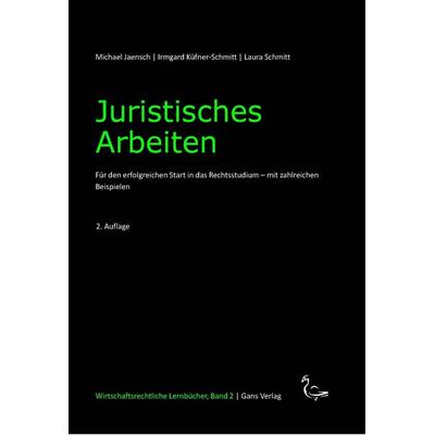 Juristisches Arbeiten, Taschenbuch von Michael Jaensch,Irmgard Küfner-Schmitt,Schmitt Laura, Gans Verlag, 978-3-946392-11-8