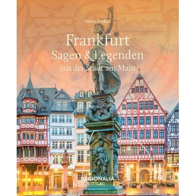 Frankfurt – Sagen & Legenden aus der Stadt am Main, Gebundene Ausgabe von Mario Junkes, Regionalia Verlag, 978-3-95540-408-6
