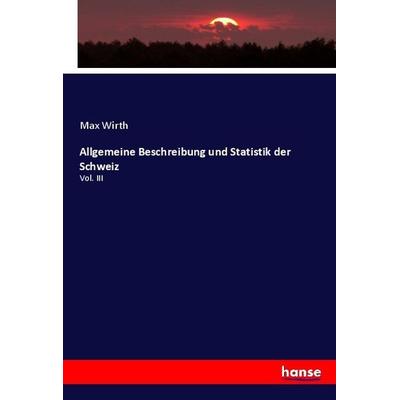 Allgemeine Beschreibung und Statistik der Schweiz, Taschenbuch von Max Wirth, Hansebooks, 978-3-348-02588-1