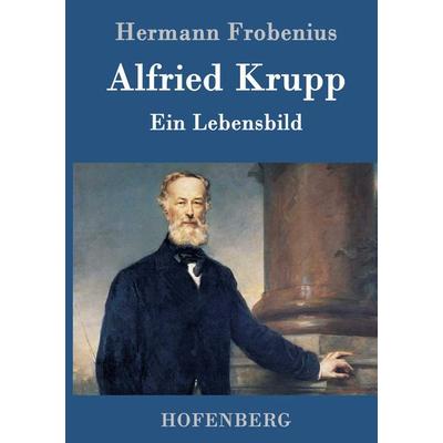 Alfried Krupp, Gebundene Ausgabe von Hermann Frobenius, Hofenberg, 978-3-8430-1407-6