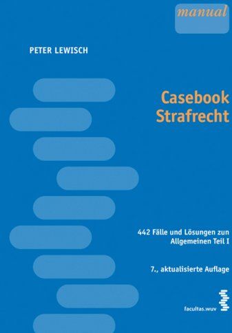 Peter Lewisch - Casebook Strafrecht: 441 Fälle und Lösungen zum Allgemeinen Teil I - Preis vom 30.09.2026 09:01:18 h