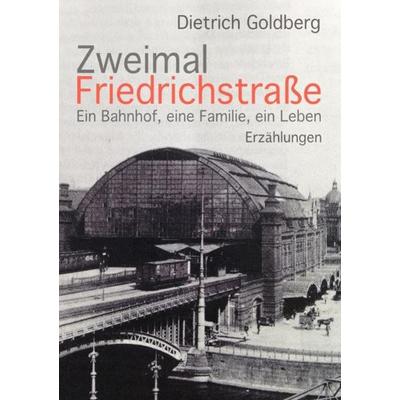 Zweimal Friedrichstraße, Taschenbuch von Dietrich Goldberg, Epubli, 978-3-7375-8048-9