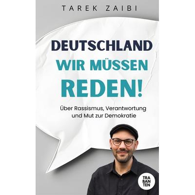 Deutschland, wir müssen reden!, Taschenbuch von Tarek Zaibi, Trabanten Verlag Berlin, 978-3-9869716-5-6