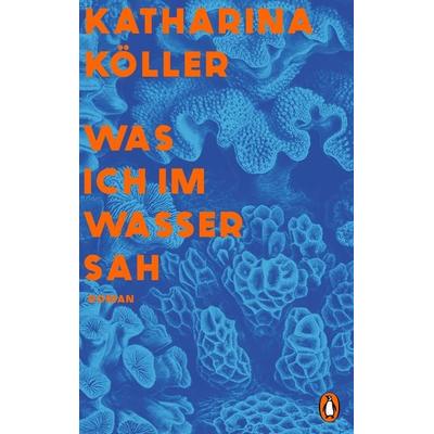 Was ich im Wasser sah, Taschenbuch von Katharina Köller, Penguin