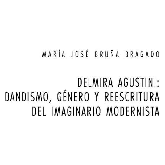 Peter Lang Delmira Agustini: Dandismo, género y reescritura del imaginario modernista (Spanisch, Softcover, Maria José Bruña Bragado) (56024395)